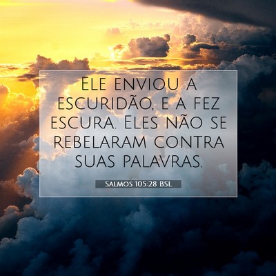 Picture 07 - Salmos 105:28 BSL - Ele enviou a escuridão, e a fez escura. Eles - Bible Verse Picture