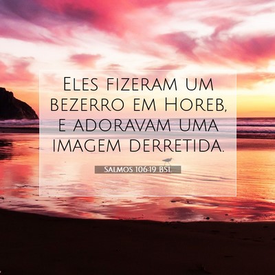 Picture 07 - Salmos 106:19 BSL - Eles fizeram um bezerro em Horeb, e adoravam uma - Bible Verse Picture