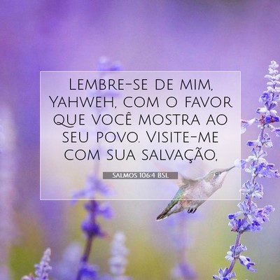 Picture 07 - Salmos 106:4 BSL - Lembre-se de mim, Yahweh, com o favor que você - Bible Verse Picture