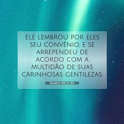 Picture 07 - Salmos 106:45 BSL - Ele lembrou por eles seu convênio, e se - Bible Verse Picture
