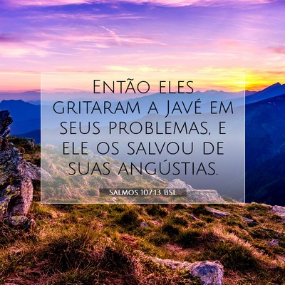 Picture 07 - Salmos 107:13 BSL - Então eles gritaram a Javé em seus problemas, e - Bible Verse Picture