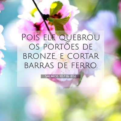 Picture 07 - Salmos 107:16 BSL - Pois ele quebrou os portões de bronze, e cortar - Bible Verse Picture
