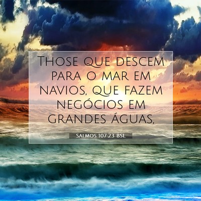 Picture 07 - Salmos 107:23 BSL - Those que descem para o mar em navios, que fazem - Bible Verse Picture