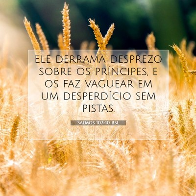 Picture 07 - Salmos 107:40 BSL - Ele derrama desprezo sobre os príncipes, e os - Bible Verse Picture