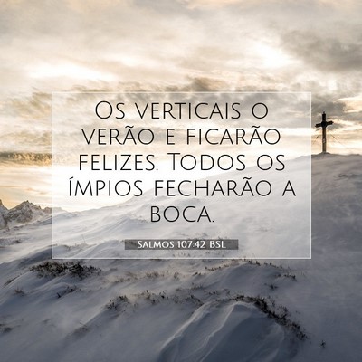 Picture 07 - Salmos 107:42 BSL - Os verticais o verão e ficarão felizes. Todos - Bible Verse Picture