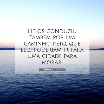 Picture 07 - Salmos 107:7 BSL - He os conduziu também por um caminho reto, que - Bible Verse Picture