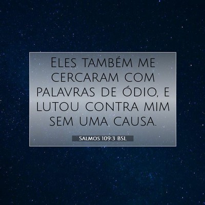 Picture 07 - Salmos 109:3 BSL - Eles também me cercaram com palavras de ódio, e - Bible Verse Picture