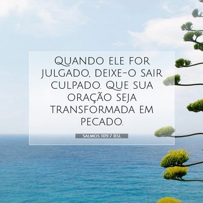 Picture 07 - Salmos 109:7 BSL - Quando ele for julgado, deixe-o sair culpado. Que - Bible Verse Picture