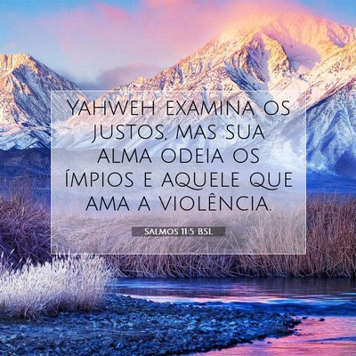 Picture 07 - Salmos 11:5 BSL - Yahweh examina os justos, mas sua alma odeia os - Bible Verse Picture