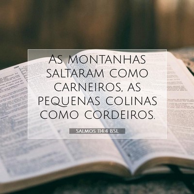 Picture 07 - Salmos 114:4 BSL - As montanhas saltaram como carneiros, as pequenas - Bible Verse Picture