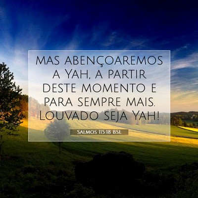 Picture 07 - Salmos 115:18 BSL - mas abençoaremos a Yah, a partir deste momento e - Bible Verse Picture
