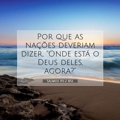 Picture 07 - Salmos 115:2 BSL - Por que as nações deveriam dizer, “Onde está - Bible Verse Picture