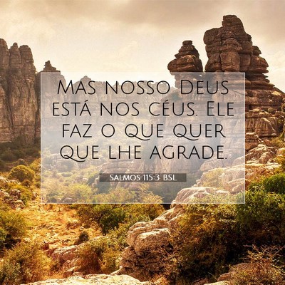 Picture 07 - Salmos 115:3 BSL - Mas nosso Deus está nos céus. Ele faz o que - Bible Verse Picture