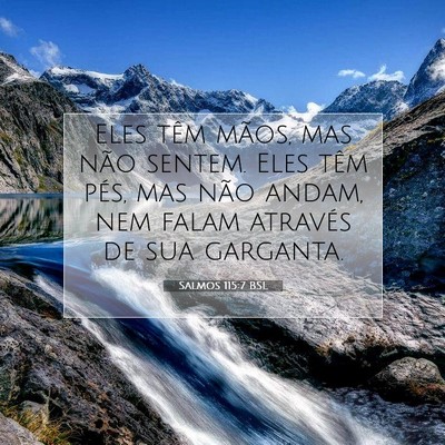 Picture 07 - Salmos 115:7 BSL - Eles têm mãos, mas não sentem. Eles têm pés, - Bible Verse Picture