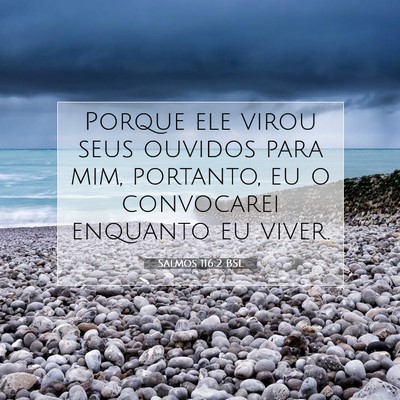 Picture 07 - Salmos 116:2 BSL - Porque ele virou seus ouvidos para mim, portanto, - Bible Verse Picture