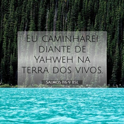Picture 07 - Salmos 116:9 BSL - Eu caminharei diante de Yahweh na terra dos - Bible Verse Picture