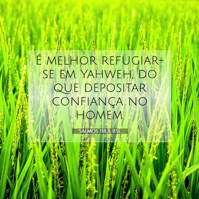 Picture 07 - Salmos 118:8 BSL - É melhor refugiar-se em Yahweh, do que depositar - Bible Verse Picture