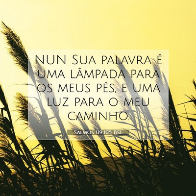 Picture 07 - Salmos 119:105 BSL - NUN Sua palavra é uma lâmpada para os meus - Bible Verse Picture