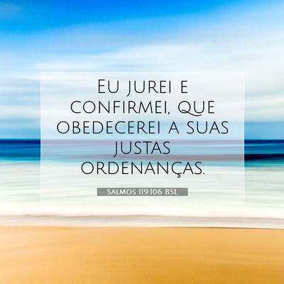 Picture 07 - Salmos 119:106 BSL - Eu jurei e confirmei, que obedecerei a suas - Bible Verse Picture