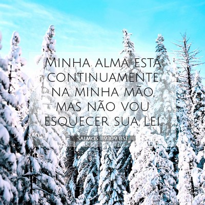 Picture 07 - Salmos 119:109 BSL - Minha alma está continuamente na minha mão, mas - Bible Verse Picture