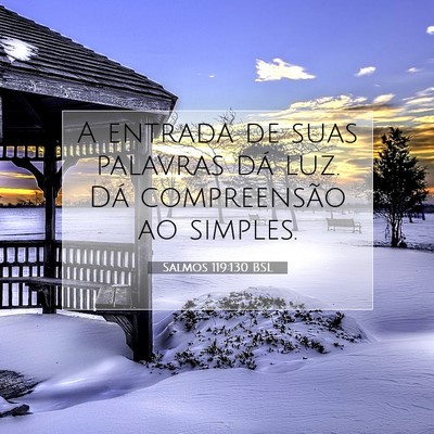 Picture 07 - Salmos 119:130 BSL - A entrada de suas palavras dá luz. Dá - Bible Verse Picture