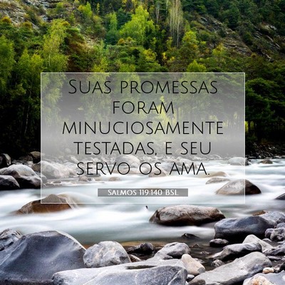 Picture 07 - Salmos 119:140 BSL - Suas promessas foram minuciosamente testadas, e - Bible Verse Picture