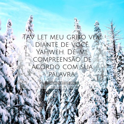 Picture 07 - Salmos 119:169 BSL - TAV Let meu grito vem diante de você, Yahweh. - Bible Verse Picture