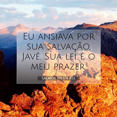 Picture 07 - Salmos 119:174 BSL - Eu ansiava por sua salvação, Javé. Sua lei é - Bible Verse Picture