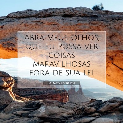 Picture 07 - Salmos 119:18 BSL - Abra meus olhos, que eu possa ver coisas - Bible Verse Picture
