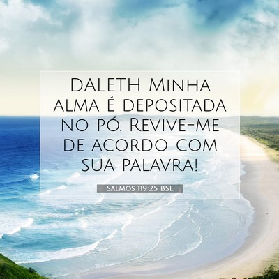 Picture 07 - Salmos 119:25 BSL - DALETH Minha alma é depositada no pó. Revive-me - Bible Verse Picture