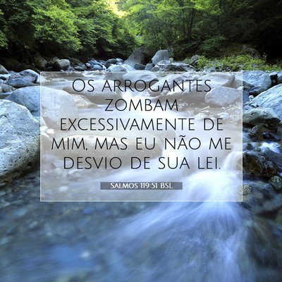 Picture 07 - Salmos 119:51 BSL - Os arrogantes zombam excessivamente de mim, mas - Bible Verse Picture