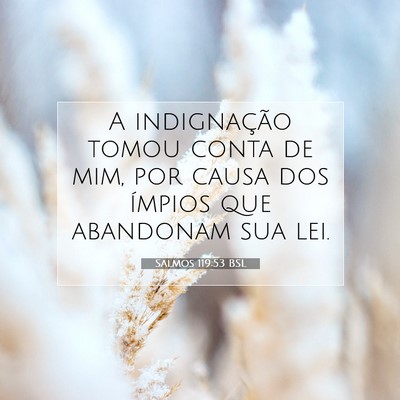 Picture 07 - Salmos 119:53 BSL - A indignação tomou conta de mim, por causa dos - Bible Verse Picture
