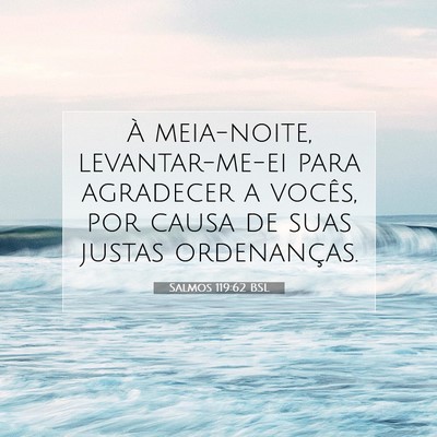 Picture 07 - Salmos 119:62 BSL - À meia-noite, levantar-me-ei para agradecer a - Bible Verse Picture