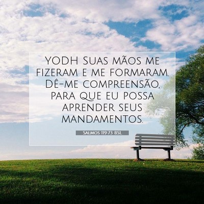 Picture 07 - Salmos 119:73 BSL - YODH Suas mãos me fizeram e me formaram. Dê-me - Bible Verse Picture