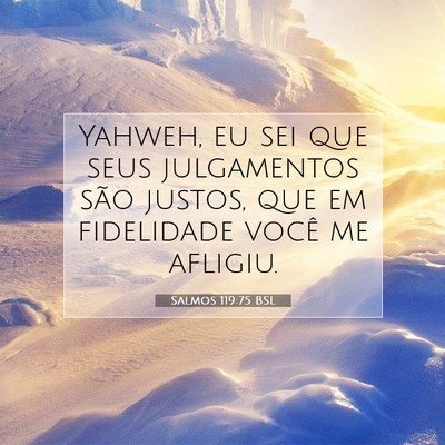 Picture 07 - Salmos 119:75 BSL - Yahweh, eu sei que seus julgamentos são justos, - Bible Verse Picture
