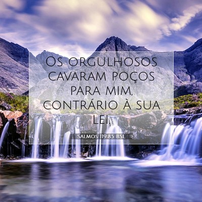 Picture 07 - Salmos 119:85 BSL - Os orgulhosos cavaram poços para mim, contrário - Bible Verse Picture