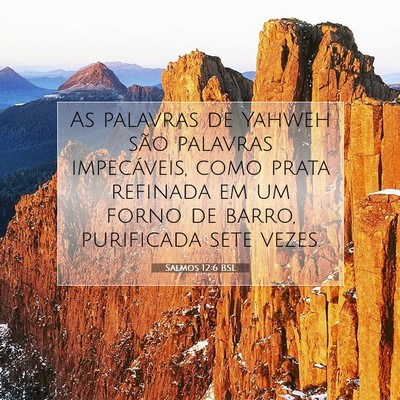 Picture 07 - Salmos 12:6 BSL - As palavras de Yahweh são palavras impecáveis, - Bible Verse Picture