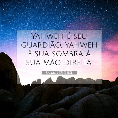 Picture 07 - Salmos 121:5 BSL - Yahweh é seu guardião. Yahweh é sua sombra à - Bible Verse Picture