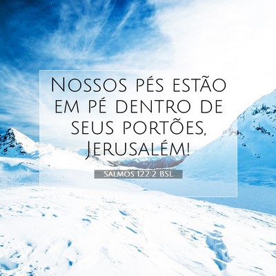 Picture 07 - Salmos 122:2 BSL - Nossos pés estão em pé dentro de seus - Bible Verse Picture