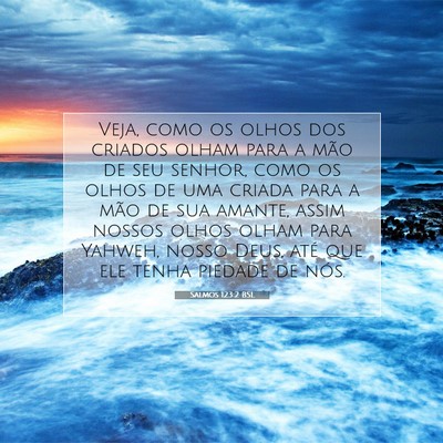 Picture 07 - Salmos 123:2 BSL - Veja, como os olhos dos criados olham para a mão - Bible Verse Picture