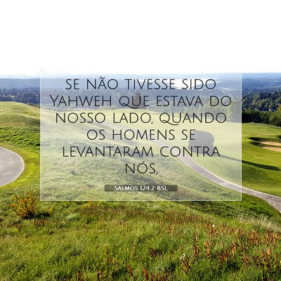 Picture 07 - Salmos 124:2 BSL - se não tivesse sido Yahweh que estava do nosso - Bible Verse Picture