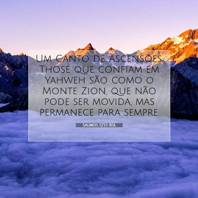 Picture 07 - Salmos 125:1 BSL - Um Canto de Ascensões. Those que confiam em - Bible Verse Picture