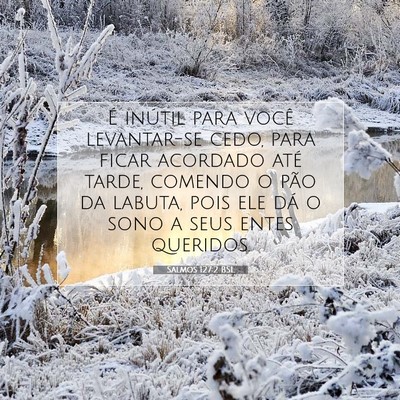 Picture 07 - Salmos 127:2 BSL - É inútil para você levantar-se cedo, para - Bible Verse Picture