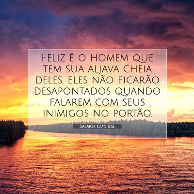 Picture 07 - Salmos 127:5 BSL - Feliz é o homem que tem sua aljava cheia deles. - Bible Verse Picture
