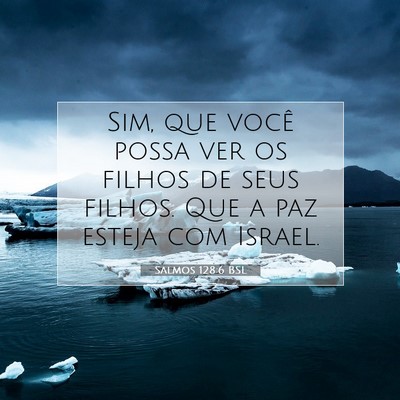 Picture 07 - Salmos 128:6 BSL - Sim, que você possa ver os filhos de seus - Bible Verse Picture