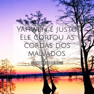 Picture 07 - Salmos 129:4 BSL - Yahweh é justo. Ele cortou as cordas dos - Bible Verse Picture