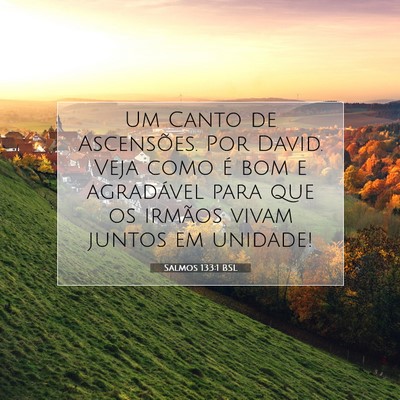 Picture 07 - Salmos 133:1 BSL - Um Canto de Ascensões. Por David. Veja como é - Bible Verse Picture