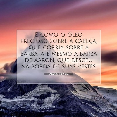 Picture 07 - Salmos 133:2 BSL - É como o óleo precioso sobre a cabeça, que - Bible Verse Picture