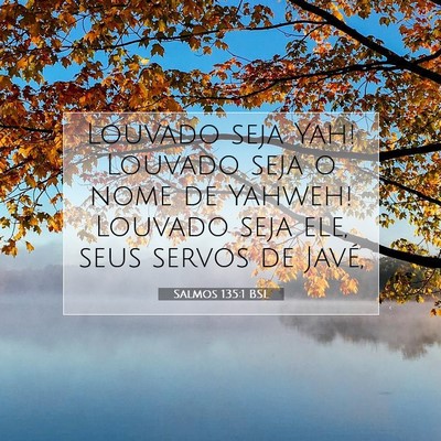 Picture 07 - Salmos 135:1 BSL - Louvado seja Yah! Louvado seja o nome de Yahweh! - Bible Verse Picture