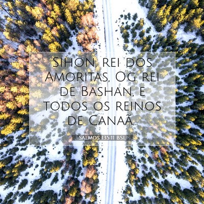 Picture 07 - Salmos 135:11 BSL - Sihon, rei dos Amoritas, Og rei de Bashan, e - Bible Verse Picture